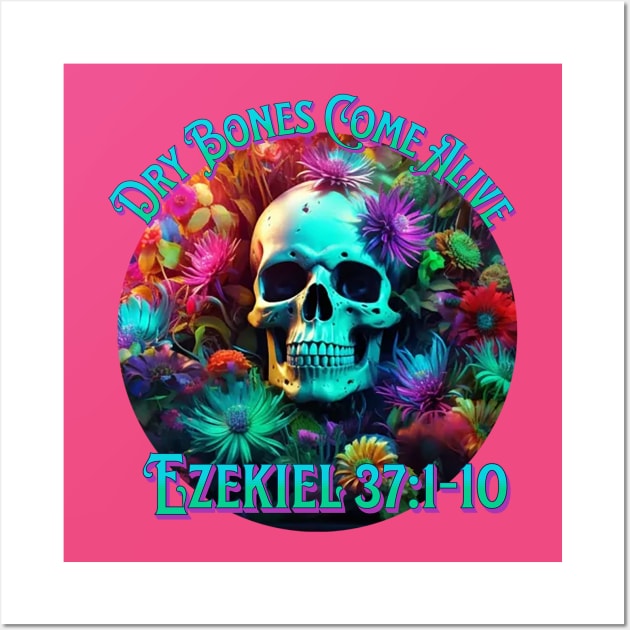 Christian Dry Bones Come Alive, 3D Flowers, 3D Skull, Neon Colors Bible Verse Shirt Wall Art by ChristianFaithWear